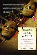 Heart Like Water: Surviving Katrina and Life in Its Disaster Zone