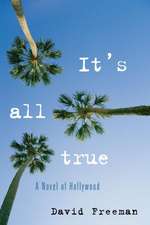 It's All True: A Novel of Hollywood