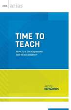 Time to Teach: How Do I Get Organized and Work Smarter?