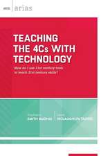 Teaching the 4cs with Technology: How Do I Use 21st Century Tools to Teach 21st Century Skills? (ASCD Arias)