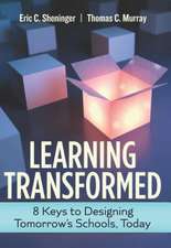 Learning Transformed: 8 Keys to Designing Tomorrow's Schools, Today