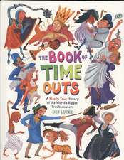 The Book of Time Outs: A Mostly True History of the World's Biggest Troublemakers