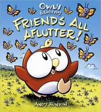 Owly & Wormy, Friends All Aflutter!