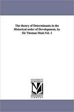 The Theory of Determinants in the Historical Order of Development, by Sir Thomas Muir.Vol. 1