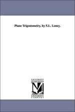 Plane Trigonometry, by S.L. Loney.