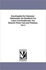 Encyklopadie Der Elementar-Mathematik. Ein Handbuch Fur Lehrer Und Studierende. Von Heinrich Weber Und Josef Wellstein. Vol. 4