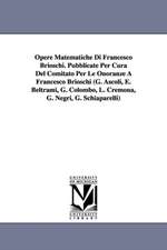 Opere Matematiche Di Francesco Brioschi. Pubblicate Per Cura del Comitato Per Le Onoranze a Francesco Brioschi (G. Ascoli, E. Beltrami, G. Colombo, L.: Tome II