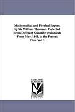 Mathematical and Physical Papers, by Sir William Thomson. Collected from Different Scientific Periodicals from May, 1841, to the Present Time.Vol. 1