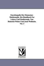 Encyklopadie Der Elementar-Mathematik. Ein Handbuch Fur Lehrer Und Studierende. Von Heinrich Weber Und Josef Wellstein. Vol. 3