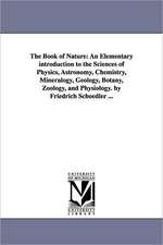 The Book of Nature: An Elementary Introduction to the Sciences of Physics, Astronomy, Chemistry, Mineralogy, Geology, Botany, Zoology, and