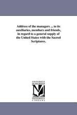 Address of the Managers ... to Its Auxiliaries, Members and Friends, in Regard to a General Supply of the United States with the Sacred Scriptures.