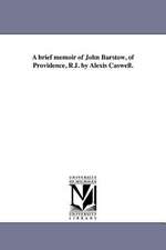 A Brief Memoir of John Barstow, of Providence, R.I. by Alexis Caswell.