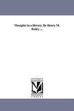 Thoughts in a Library. by Henry M. Bailey ...