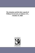 The Situation and the Duty: Speech of William H. Seward, at Auburn, N.Y., October 31, 1868