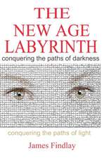 The New Age Labyrinth: Conquering the paths of Darkness. Conquering the paths of Light