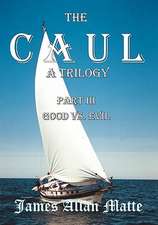 The Caul, a Trilogy. Part III, Good vs. Evil: Poems of Longing, Love, and Loss from 1997-2005