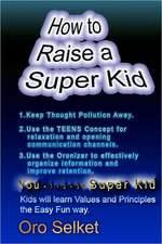 How to Raise a Super Kid: Revised Edition