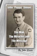 John Poppy Simon: The Man, the Miracles, and the Message