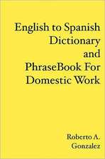 English to Spanish Dictionary and Phrase Book for Domestic Work: Sex, Excess and Stupidity on Four Wheels