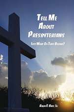 Tell Me about the Presbyterians: Just What Do They Believe?