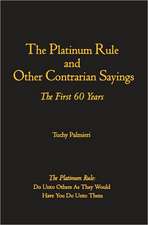 The Platinum Rule and Other Contrarian Sayings: The First 60 Years