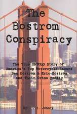 The Bostrom Conspiracy: The True Untold Story of America's Top Motorcycle Racers Ben Bostrom & Eric Bostrom and Their Crime Family