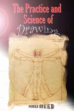 The Practice and Science of Drawing: Second Edition