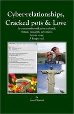 Cyber-Relationships, Cracked Pots & Love. a True Story. a Happy End.