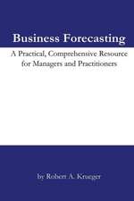 Business Forecasting: A Practical, Comprehensive Resource for Managers and Practitioners.