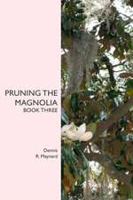 Pruning the Magnolia: Book Three