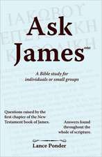 Ask James One: A Bible Study for Individuals or Small Groups