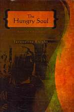 The Hungry Soul: A Fictional Memoir Based Upon the True Life Story of Roxie Howard