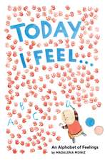 Today I Feel . . .: An Alphabet of Feelings