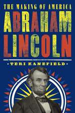 Abraham Lincoln: The Making of America