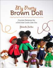 My Pretty Brown Doll: Crochet Patterns for a Doll That Looks Like You