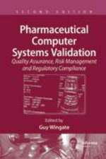 Pharmaceutical Computer Systems Validation: Quality Assurance, Risk Management and Regulatory Compliance