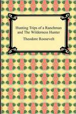 Hunting Trips of a Ranchman and the Wilderness Hunter