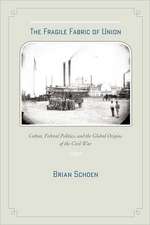 The Fragile Fabric of Union – Cotton, Federal Politics and the Global Origins of the Civil War