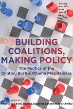 Building Coalitions, Making Policy – The Politics of the Clinton, Bush and Obama Presidencies