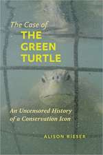 The Case of the Green Turtle – An Uncensored History of a Conservation Icon