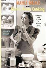 Manly Meals and Mom′s Home Cooking – Cookbooks and Gender in Modern America