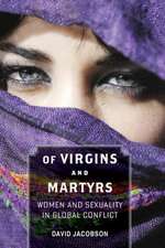 Of Virgins and Martyrs – Women and Sexuality in Global Conflict