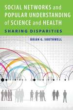 Social Networks and Popular Understanding of Science and Health – Sharing Disparities