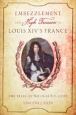 Embezzlement and High Treason in Louis XIV`s France – The Trial of Nicolas Fouquet