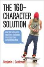 The 160–Character Solution – How Text Messaging and Other Behavioral Strategies Can Improve Education