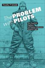 The Problem with Pilots – How Physicians, Engineers, and Airpower Enthusiasts Redefined Flight