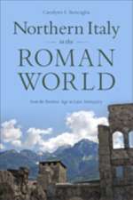 Northern Italy in the Roman World – From the Bronze Age to Late Antiquity