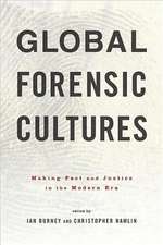 Global Forensic Cultures – Making Fact and Justice in the Modern Era