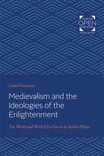 Medievalism and the Ideologies of the Enlightenm – The World and Work of La Curne de Sainte–Palaye