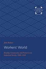 Workers′ World – Kinship, Community, and Protest in an Industrial Society, 1900–1940